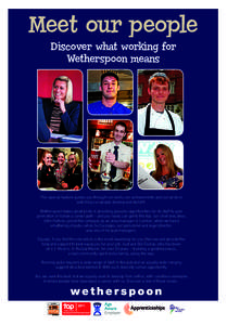 Meet our people Discover what working for Wetherspoon means This special feature guides you through our work, our achievements and our pride in watching our people develop and benefit.