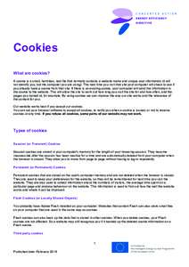 Cookies What are cookies? A cookie is a small, harmless, text file that normally contains a website name and unique user information (it will not identify you, but the computer you are using). The next time you visit tha