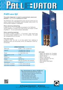 PallEvator Q5 The pallet dispenser is used to automatically stack and destack 1, 2, 3, 4 or 5 pallets at a time. The PallEvator Q5 is equipped with photo sensors which act as a safety measure but they detect also the pal