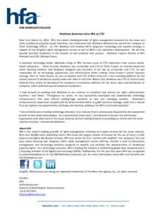 FOR IMMEDIATE RELEASE   Matthew Beekman Joins HFA as CTO  New York, March 12, 2013:  HFA, the nation’s leading provider of rights management solutions for the music and  other  intellectua