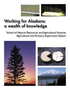 Working for Alaskans: a wealth of knowledge School of Natural Resources and Agricultural Sciences Agricultural and Forestry Experiment Station  school of natural resources and