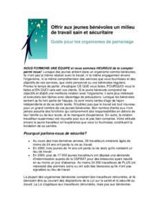 Offrir aux jeunes bénévoles un milieu de travail sain et sécuritaire Guide pour les organismes de parrainage NOUS FORMONS UNE ÉQUIPE et nous sommes HEUREUX de te compter parmi nous! Lorsque des jeunes entrent dans un