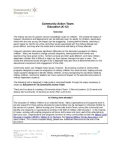 Community Action Team: Education (K-12) Overview The military service of a parent can be exceedingly rough on children. The emotional impact of frequent relocations and deployments can be dramatic even for adults; for ch