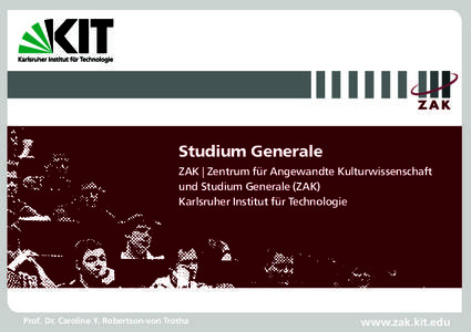 Studium Generale ZAK | Zentrum für Angewandte Kulturwissenschaft und Studium Generale (ZAK) Karlsruher Institut für Technologie  Prof. Dr. Caroline Y. Robertson-von Trotha