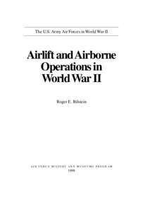 The U.S. Army Air Forces in World War II  Airlift and Airborne Operations in World War II Roger E. Bilstein