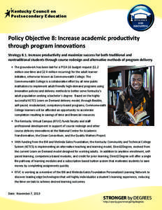 Kentucky Council on Postsecondary Education Policy Objective 8: Increase academic productivity through program innovations Strategy 8.1. Increase productivity and maximize success for both traditional and