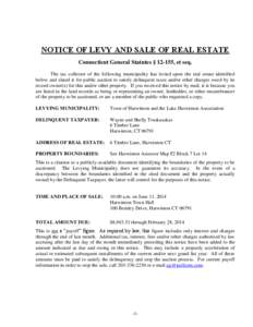 NOTICE OF LEVY AND SALE OF REAL ESTATE Connecticut General Statutes § 12-155, et seq. The tax collector of the following municipality has levied upon the real estate identified below and slated it for public auction to 