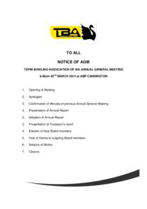 TO ALL NOTICE OF AGM TEPIN BOWLING ASSOCIATION OF WA ANNUAL GENERAL MEETING 9.00am 30TH MARCH 2014 at AMF CANNINGTON  1.