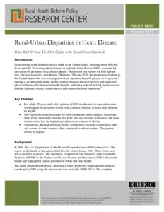 October[removed]Rural-Urban Disparities in Heart Disease Policy Brief #1 from The 2014 Update of the Rural-Urban Chartbook Introduction Heart disease is the leading cause of death in the United States, claiming about 600,0