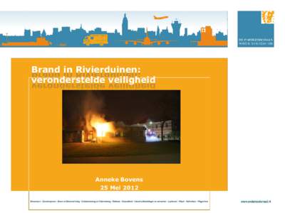 Brand in Rivierduinen: veronderstelde veiligheid Anneke Bovens 25 Mei 2012