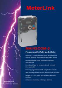 MAINSCOM-3 Programmable Multi-Mode Meter Mainscom-3 is a Polyphase 80A meter designed for use with the MeterLink Smart Metering and Control System Integral power-line-carrier transceiver compatible with MeterLink