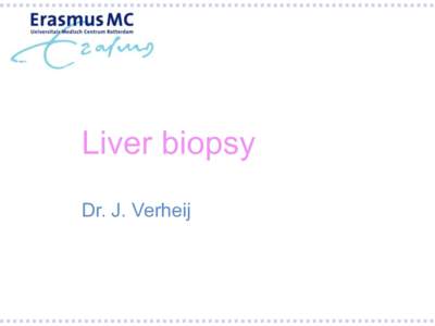 Liver biopsy Dr. J. Verheij Liver acinus Zone 1: surrounds portal tract Zone 3: surrounds central vein