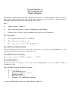 Licensing Checklist for Well Logging and Well Tracker Applications This checklist is intended for those applicants wishing to obtain licensure (or renewal) for utilization of sealed sources or tracers in well logging or 