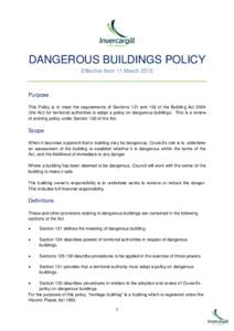DANGEROUS BUILDINGS POLICY Effective from 11 March 2013 Purpose This Policy is to meet the requirements of Sections 131 and 132 of the Building Actthe Act) for territorial authorities to adopt a policy on dangerou
