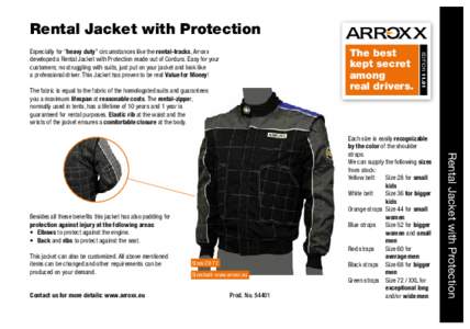 Rental Jacket with Protection  The fabric is equal to the fabric of the homologated suits and guarantees you a maximum lifespan at reasonable costs. The rental-zipper, normally used in tents, has a lifetime of 10 years a