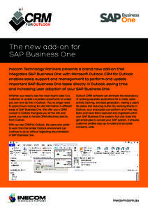 The new add-on for SAP Business One Inecom Technology Partners presents a brand new add-on that integrates SAP Business One with Microsoft Outlook. CRM for Outlook enables sales, support and management to perform and upd