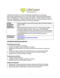 LifeCenter Northwest is one of the 58 federally-designated non-profit organ procurement organizations (OPO) in the United States. LifeCenter Northwest saves lives by facilitating the recovery of organs and tissues in Ala