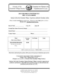 2014 CHILDREN’S PIONEER DAY PRE- LUNCH ORDER Kalyna Café at the Ukrainian Village - Experience authentic Ukrainian cuisine Please complete one form per group/ class. Please fax order 5 days prior to visit to: [removed]-