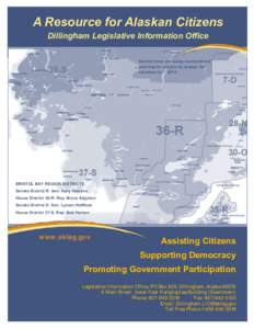 A Resource for Alaskan Citizens Dillingham Legislative Information Office District lines are being reconsidered and may be subject to change for elections in 2014.