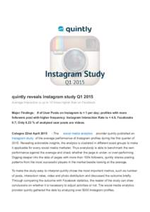 quintly reveals Instagram study Q1 2015 Average Interaction is up to 10 times higher than on Facebook Major Findings: # of User Posts on Instagram is ≈ 1 per day; profiles with more followers post with higher frequency