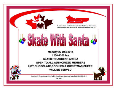 Monday 22 Dec[removed]hrs GLACIER GARDENS ARENA OPEN TO ALL AUTHORIZED MEMBERS HOT CHOCOLATE,COOKIES & CHRISTMAS CHEER WILL BE SERVED