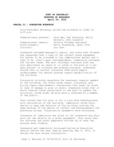 PORT OF GARIBALDI MINUTES OF WORKSHOP April 25, 2012 PARCEL 21 - BOATHOUSE WORKSHOP Vice-President Browning called the workshop to order at 6:05 p.m.
