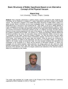 Basic Structures of Matter Hypothesis Based on an Alternative Concept of the Physical Vacuum Stoyan Sarg York University, Toronto, Ontario, Canada Abstract: Many enigmatic phenomena in particle physics, Quantum mechanics