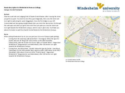 Route description to Windesheim Honours College, Campus 2-6, 8017 CA Zwolle By train Take the south-side exit (uitgang Zuid) of Zwolle Central Station. After crossing the street, you get to a square. You need to cross th