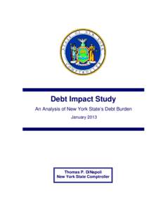 Debt Impact Study An Analysis of New York State’s Debt Burden January 2013 Thomas P. DiNapoli New York State Comptroller