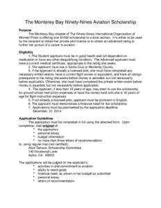 The Monterey Bay Ninety-Nines Aviation Scholarship! ! ! Purpose! The Monterey Bay chapter of The Ninety-Nines International Organization of Women Pilots is offering one $1000 scholarship to a local woman. It is either to