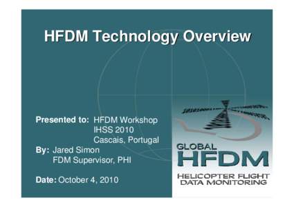 HFDM Technology Overview  Presented to: HFDM Workshop IHSS 2010 Cascais, Portugal By: Jared Simon
