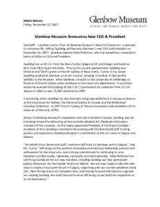 Media Release Friday, November 23, 2007 Glenbow Museum Announces New CEO & President CALGARY - Lauchlan Currie, Chair of Glenbow Museum’s Board of Governors, is pleased to announce Mr. Jeffrey Spalding will become Glen