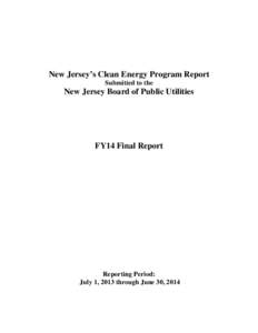 New Jersey’s Clean Energy Program Report Submitted to the New Jersey Board of Public Utilities  FY14 Final Report