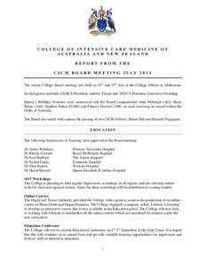 COLLEGE OF INTENSIVE CARE MEDICINE OF AUSTRALIA AND NEW ZEALAND REPORT FROM THE C I C M B O A R D M E E T I N G J U LY[removed]The recent College Board meeting was held on 24th and 25th July at the College Offices in Mel