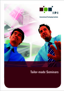 Tailor-made Seminars  Tailor-made Seminars Do you have engineers who are faced with new techno­ logical developments in the packaging industry? Do you need to introduce new employees to the packaging