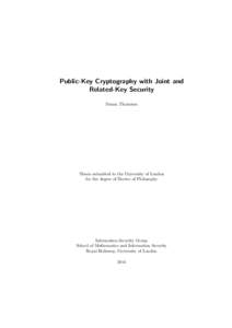 Public-Key Cryptography with Joint and Related-Key Security Susan Thomson Thesis submitted to the University of London for the degree of Doctor of Philosophy