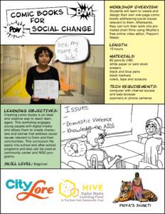 WORKSHOP OVERVIEW: Students will learn to create and design their own one-page comic books addressing social issues relevant to them. Afterwards, they can turn their work into animated short films using Mozilla’s