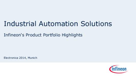 Industrial Automation Solutions Infineon‘s Product Portfolio Highlights Electronica 2014, Munich  Infineon offers solutions for every part of