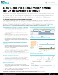 Hoja de datos  New Relic Mobile:El mejor amigo de un desarrollador móvil Obtenga visibilidad del rendimiento de gran alcance y en tiempo real sobre el código que se ejecuta en el dispositivo y los servicios de procesam