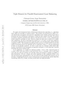 Tight Bounds for Parallel Randomized Load Balancing Christoph Lenzen, Roger Wattenhofer {lenzen,wattenhofer}@tik.ee.ethz.ch arXiv:1102.5425v1 [cs.CC] 26 Feb 2011