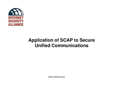 Application of SCAP to Secure Unified Communications www.isalliance.org  The ISAlliance Board