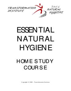 ESSENTIAL NATURAL HYGIENE HOME STUDY COURSE Copyright © 2000 – Transformation Institute