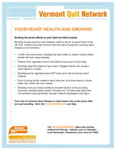 YOUR HEART HEALTH AND SMOKING Smoking has severe effects on your heart and blood vessels. Smoking causes coronary heart disease, which is the #1 cause of death in the US. And, smokers have two to three times the risk of 