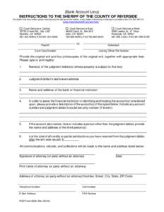 (Bank Account Levy) INSTRUCTIONS TO THE SHERIFF OF THE COUNTY OF RIVERSIDE The Sheriff must have written, signed, instructions by the attorney for the creditor, or the creditor if he/she has no attorney in accordance wit