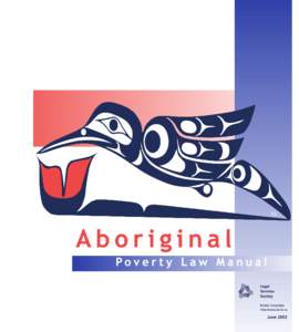 Aboriginal Poverty Law Manual Legal Services Society, British Columbia June 2002