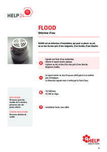 FLOOD Détecteur d’eau FLOOD est un détecteur d’inondation, qui peut se placer au sol, ou en bas du mur près d’une baignoire, d’un lavabo, d’une douche.