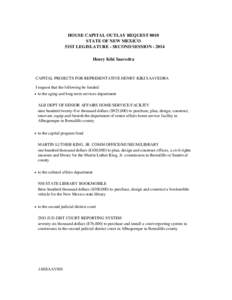 HOUSE CAPITAL OUTLAY REQUEST 0010 STATE OF NEW MEXICO 51ST LEGISLATURE - SECOND SESSION[removed]Henry Kiki Saavedra  CAPITAL PROJECTS FOR REPRESENTATIVE HENRY KIKI SAAVEDRA