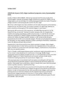 19 March 2014 UNHCR hails 10 years of UK’s refugee resettlement programme, warns of growing global needs London, 19 MarchUNHCR) - Welcoming important and life-saving results of the United Kingdom’s decade-old 