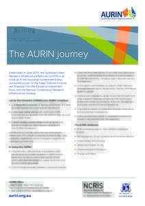The AURIN journey Established in June 2010, the Australian Urban Research Infrastructure Network (AURIN) is an initiative of the Australian Government being conducted as part of the Super Science Initiative and financed 