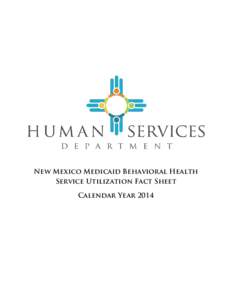 New Mexico Medicaid Behavioral Health Service Utilization Fact Sheet Calendar Year 2014 NM Behavioral Health – Increase in Consumers Served •